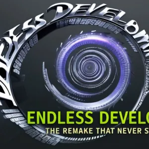 Endless Development: The Remake That Never Stops Updating